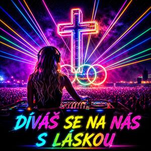 DÍVÁŠ SE NA NÁS S LÁSKOU (EDM FESTIVAL REMIX)