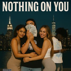 NOTHING ON YOU (feat. Fendii B)