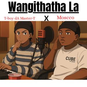 WANGITHATHA LA (feat. T-boy dA Master-T)
