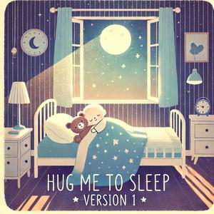 Hug Me to Sleep (Soft Lullaby for Nighttime Relaxation)