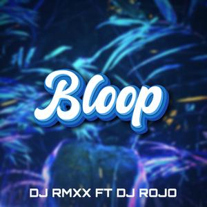 Bloop (feat. Dj Rojo)