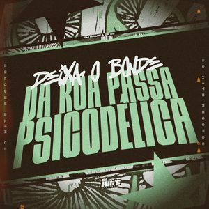 Deixa o Bonde da Rua Passar Psicodelica