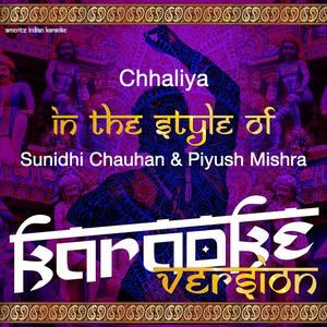 Chhaliya (In the Style of Sunidhi Chauhan & Piyush Mishra) [Karaoke Version]
