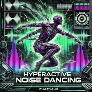 Hyperactive Noise Dancing