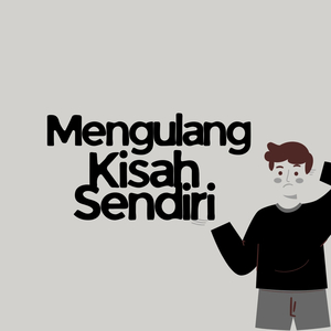 Mengulang Kisah Sendiri