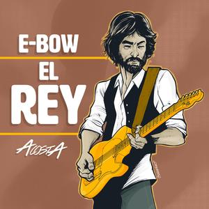 E-Bow. El Rey (Audio Comment)