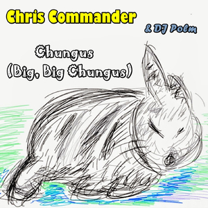 Chungus (Big, Big Chungus)