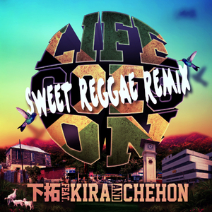 LIFE GOES ON SWEET REGGAE REMIX feat. KIRA, CHEHON