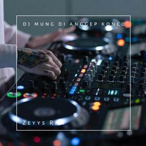 DJ Mung Dianggep Konco