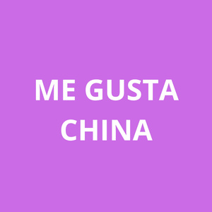 ME GUSTA CHINA