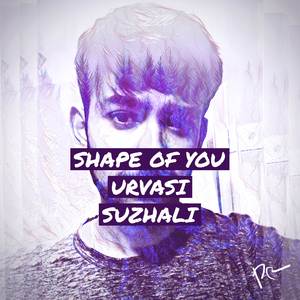 Shape of You / Urvasi / Suzhali
