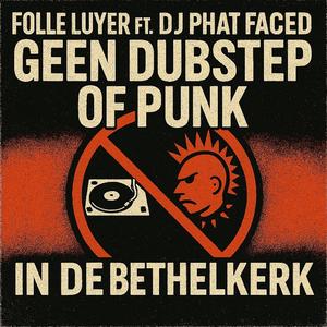 In de Bethelkerk (Geen Dubstep of Punk) (feat. DJ Phat Faced)
