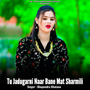 Tu Jadugarni Naar Bane Mat Sharmili