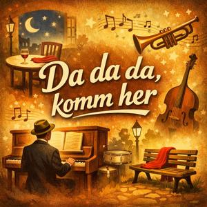 Da da da, komm her