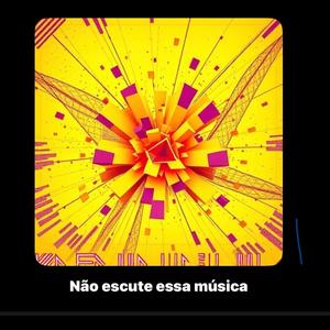Nâo escute essa música