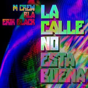 La Calle No Esta Buena (feat. B.L.A, Erik Blackk, CIRII & NITOOG)