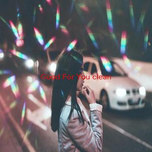 Good For You (clean) (Complete version originally performed by Selena Gomez feat. ASAP Rocky (A$AP))