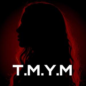 T.M.Y.M
