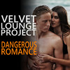 Velvet Lounge Project - Dangerous Romance