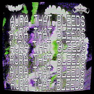 AURA THAT BLEEDS (feat. LXNTIL & ARAGOTH)