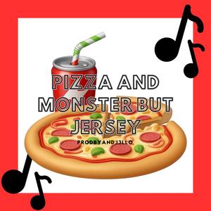 PIZZA AND MONSTER BUT JERSEY
