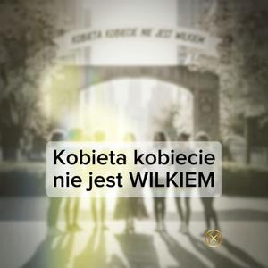 Kobieta kobiecie nie jest WILKIEM