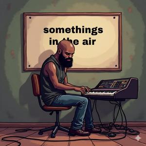 Somethings In The Air