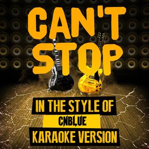 Can't Stop (In the Style of Cnblue) [Karaoke Version]