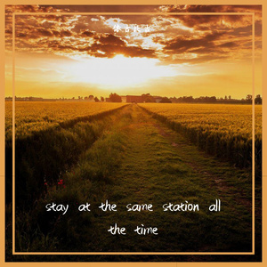 stay at the same station all the time
