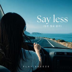 Say less (말은 필요 없어)