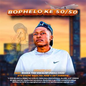 Bophelo Ke 50/50(Official Audio) (feat. Rosha The Vocalist, 075 Static Soul, Da Jośe, Pikka Chuu & Zet Zorrow)