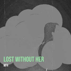 Lost Without Her
