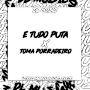 E Tudo Puta X Toma Porradeiro