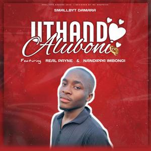 UTHANDO ALUBONI (feat. REAL PAYNE & NANDIPPA IMBONGI)