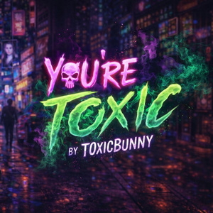 You're Toxic