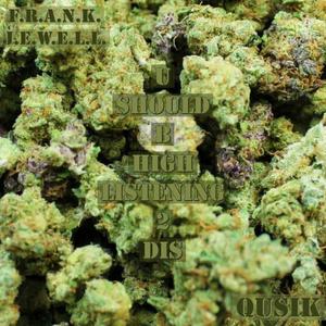 U Should B High Listening 2 Dis (feat. Qusik)