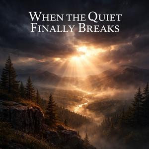 When the Quiet Finally Breaks