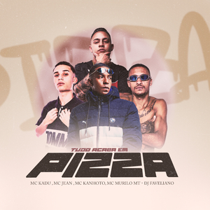 Tudo Acaba em Pizza (feat. MC Murilo MT & DJ Faveliano)