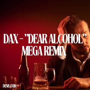 Dax - "Dear Alcohol" MEGA REMIX