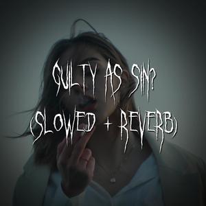 guilty as sin? (slowed + reverb)