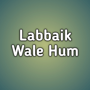 Labbaik Wale Hum