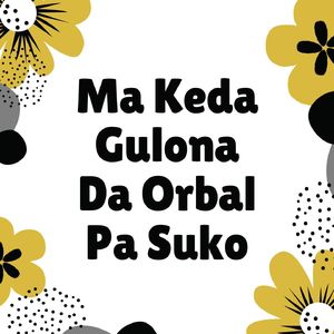 Ma Keda Gulona Da Orbal Pa Suko