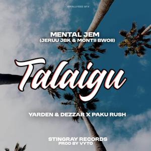 Talaigu (feat.Mentall Jem & Yarden X Dezzar X Paku Rush)