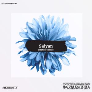 Saiyan (feat. Kavisher Gurpal Singh Mari Megha Saroor Singh Harpreet Singh Hajuri Kavisher Dal Panth Dhabsar Sahib) (Extended Version)