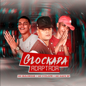 Glockada Adaptada (feat. Mc Cyclope & Mc Mayk SF)