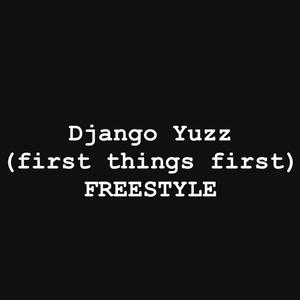 Django Yuzz (first thing first freestyle)