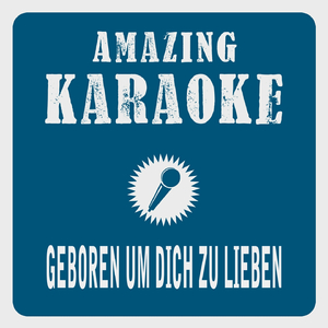 Geboren um dich zu lieben (Radio Edit) [Karaoke Version]