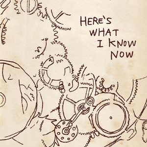 Here's What I Know Now