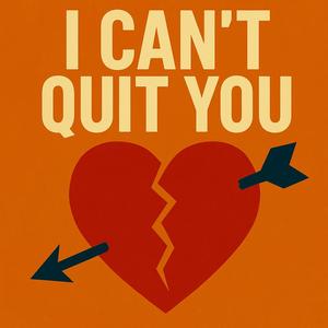 I Can't Quit You