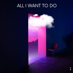 All I Want To Do